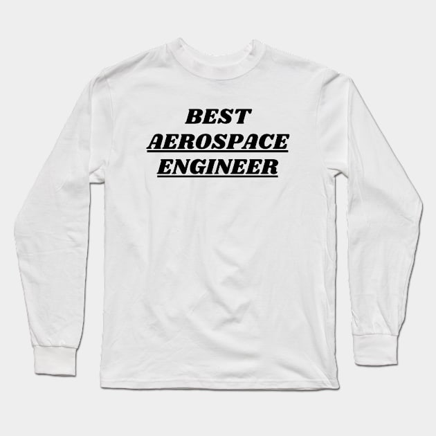 Best Aerospace Engineer Long Sleeve T-Shirt by Word and Saying